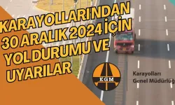 30 Aralık 2024 Yol Durumu: Karayolları'ndan Kritik Uyarı