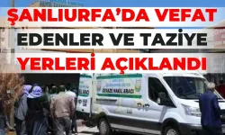 Şanlıurfa’da Vefat Edenler Ve Taziye Yerleri Açıklandı