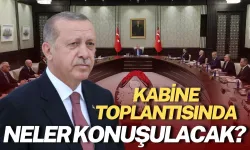 Kabine Toplantısında Ele Alınacak Konular