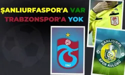 Şanlıurfaspor'a Var Trabzonspor'a Yok