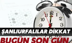 Şanlıurfalılar Elinizi Çabuk Tutun: Bugün Son Gün