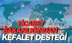 Ticaret Bakanlığından Kefalet Desteği