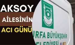 Şanlıurfa’da Aksoy Ailesinin Acı Günü