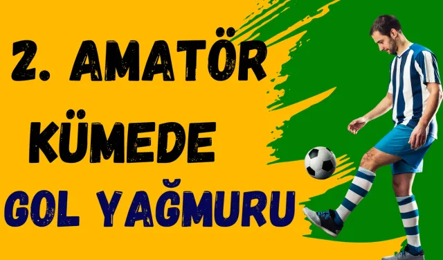 2. Amatör Kümede Gol Yağmuru