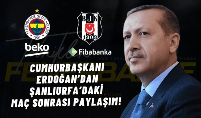 Cumhurbaşkanı Recep Tayyip Erdoğan’dan Şanlıurfa’daki Maç Sonrası Paylaşım!