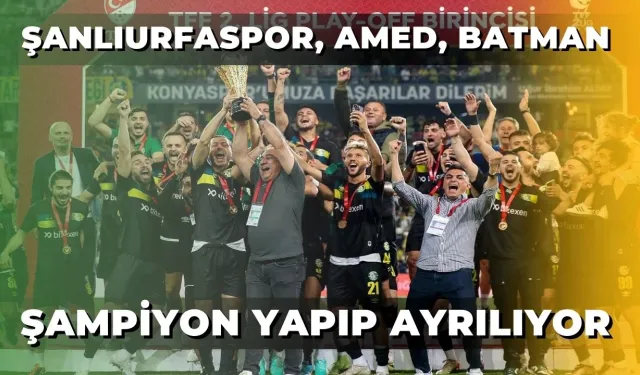 Şanlıurfaspor, Amed, Batman: Şampiyon Yapıp Ayrılıyor