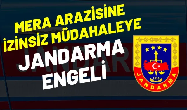 Akçakale’de Mera Arazisine İzinsiz Müdahaleye Jandarma Engeli