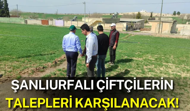 Şanlıurfalı Çiftçilerin Talepleri Karşılanacak!