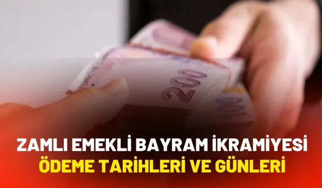Zamlı Emekli Bayram İkramiyesi Ödeme Tarihleri ve Günleri
