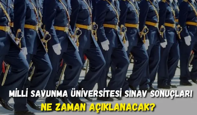 Milli Savunma Üniversitesi Sınav Sonuçları Ne Zaman Açıklanacak?
