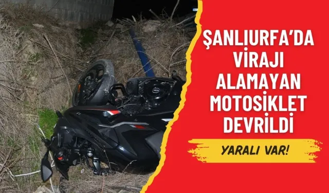 Şanlıurfa’da Virajı Alamayan Motosiklet Devrildi