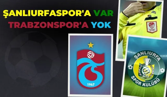 Şanlıurfaspor'a Var Trabzonspor'a Yok