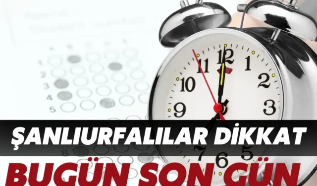 Şanlıurfalılar Elinizi Çabuk Tutun: Bugün Son Gün