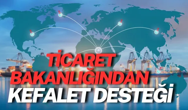 Ticaret Bakanlığından Kefalet Desteği