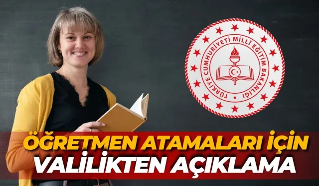 Öğretmen Atamaları Gündemde: Valilikten Açıklama Geldi