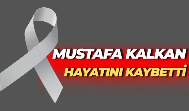 Şanlıurfa’da Mustafa Kalkan Hayatını Kaybetti