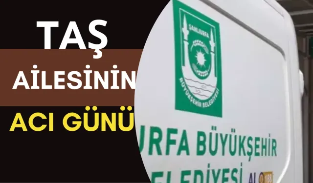 Şanlıurfa’da Taş Ailesinin Acı Günü