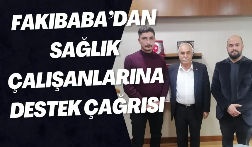 Fakıbaba, Sağlık Çalışanlarının Taleplerine Sahip Çıktı