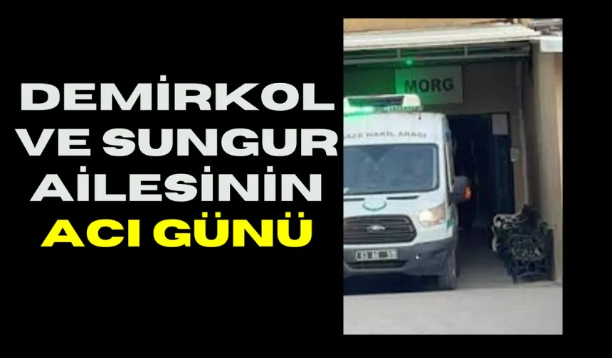 Şanlıurfa’da Demirkol Ve Sungur Ailesinin Acı Günü